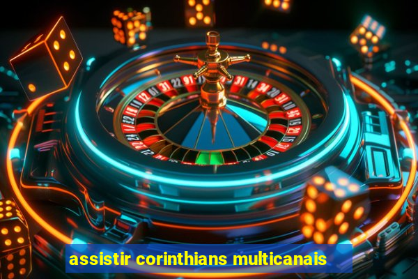 assistir corinthians multicanais